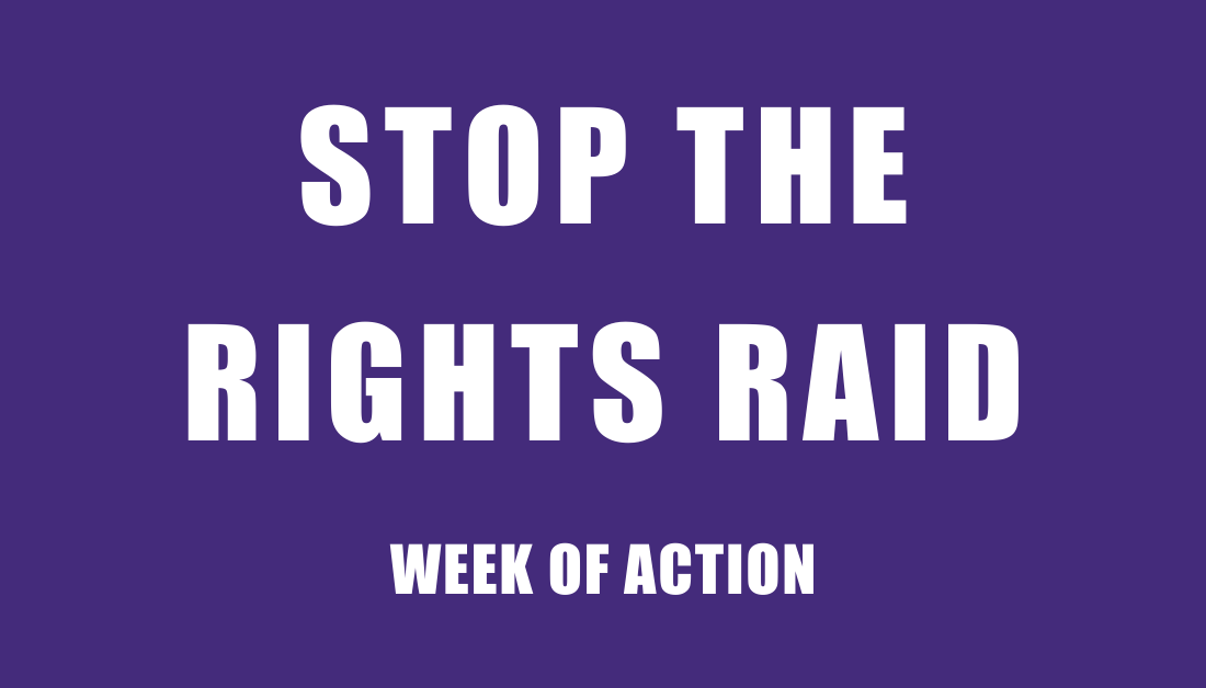 Stop The Rights Raid - Week Of Action