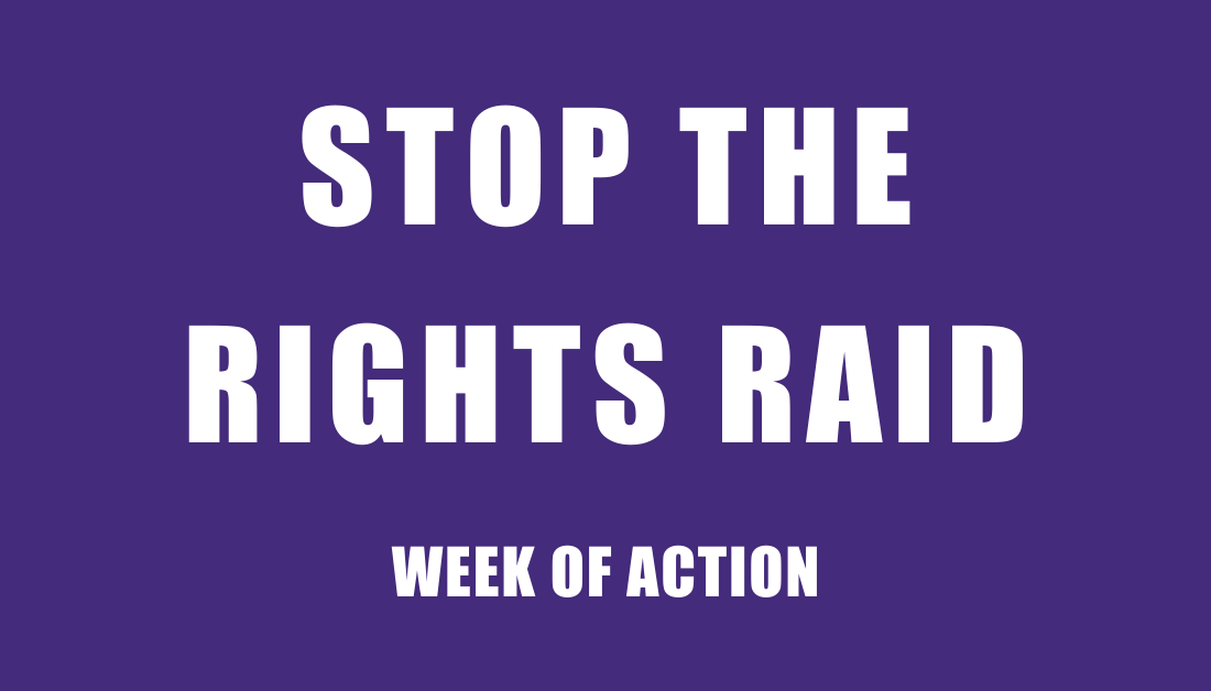 Stop the rights raid - week of action