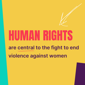 Human Rights Are Central To The Fight To End Violence Against Women