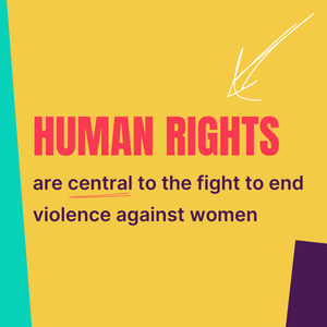 Human rights are central to the fight to end violence against women