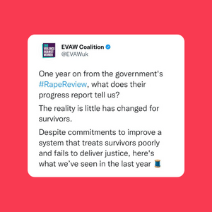 One Year On From The Government's #RapeReview, What Does Their Progress Report Tell Us? The Reality Is Little Has Changed For Survivors. Despite Commitments To Improve A System That Treats Survivors Poorly And Fails To Deliver Justice, Here's What We’ve Seen In The Last Year
