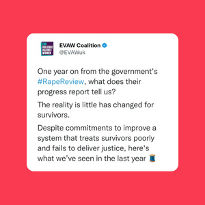 One year on from the government's #RapeReview, what does their progress report tell us? The reality is little has changed for survivors. Despite commitments to improve a system that treats survivors poorly and fails to deliver justice, here's what we’ve seen in the last year