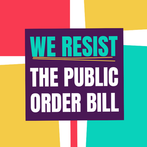 We resist the Public Order Bill!