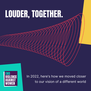 Louder, together. In 2022, here's how we moved closer to our vision of a different world