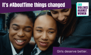 Three girls hugging with text: It's #AboutTime things changed. Girls deserve better.