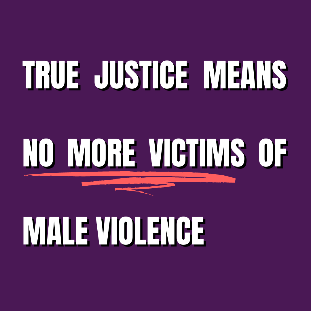 True justice means no more victims of male violence
