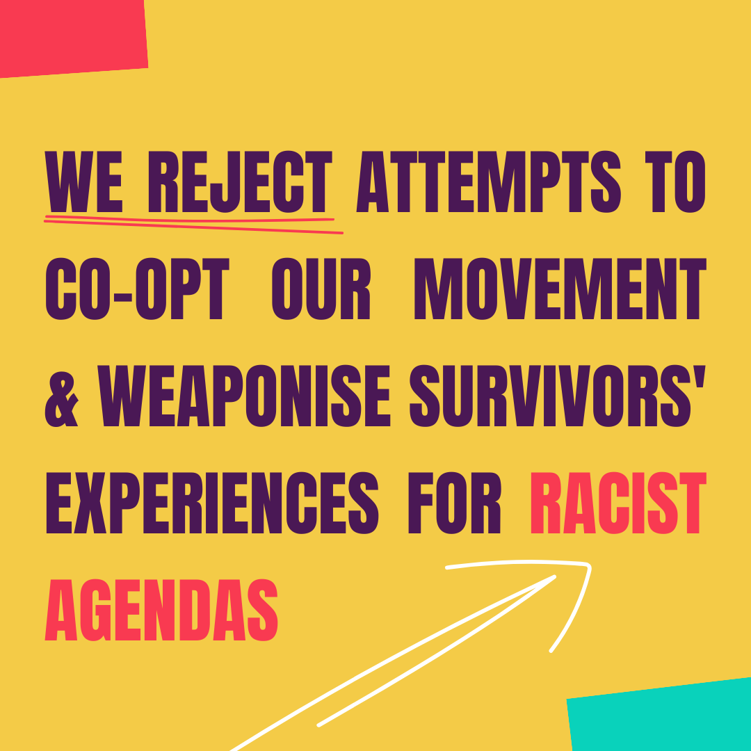 We reject attempts to co-opt our movement and weaponise survivors' experiences for racist agendas