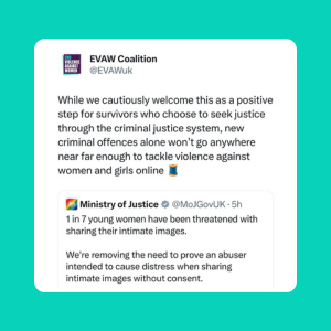 While we cautiously welcome this as a positive step for survivors who choose to seek justice through the criminal justice system, new criminal offences alone won’t go anywhere near far enough to tackle violence against women and girls online