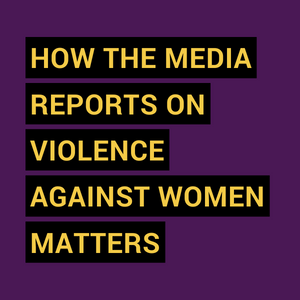 How the media reports on violence against women matters
