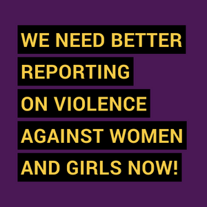 We need better reporting on violence against women and girls now!