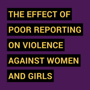 The effect of poor reporting on violence against women and girls