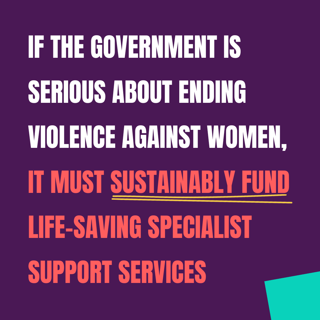 If the government is serious about ending violence against women, it must sustainably fund life-saving specialist support services