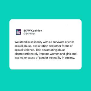 We stand in solidarity with all survivors of child sexual abuse, exploitation and other forms of sexual violence. This devastating abuse disproportionately impacts women and girls and is a major cause of gender inequality in society.
