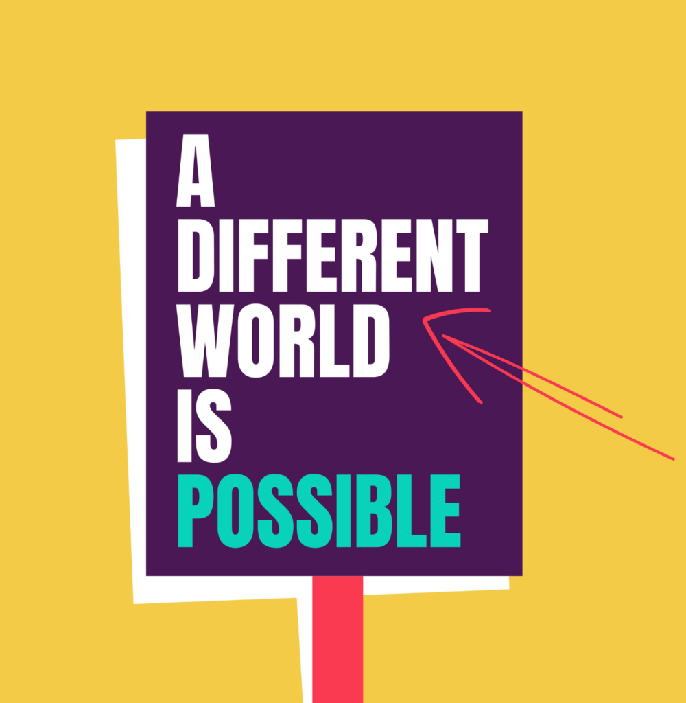 Placard that says 'a different world is possible'