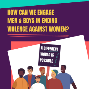 How can we engage men and boys in ending violence against women? Group of men holding a placard saying 'a different world is possible!'