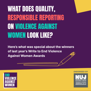 What does quality, responsible reporting on Violence against women look like? Here’s what was special about the winners of last year’s Write to End Violence Against Women Awards