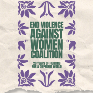 END VIOLENCE AGAINST WOMEN COALITION - 20 YEARS OF FIGHTING FOR A DIFFERENT WORLD