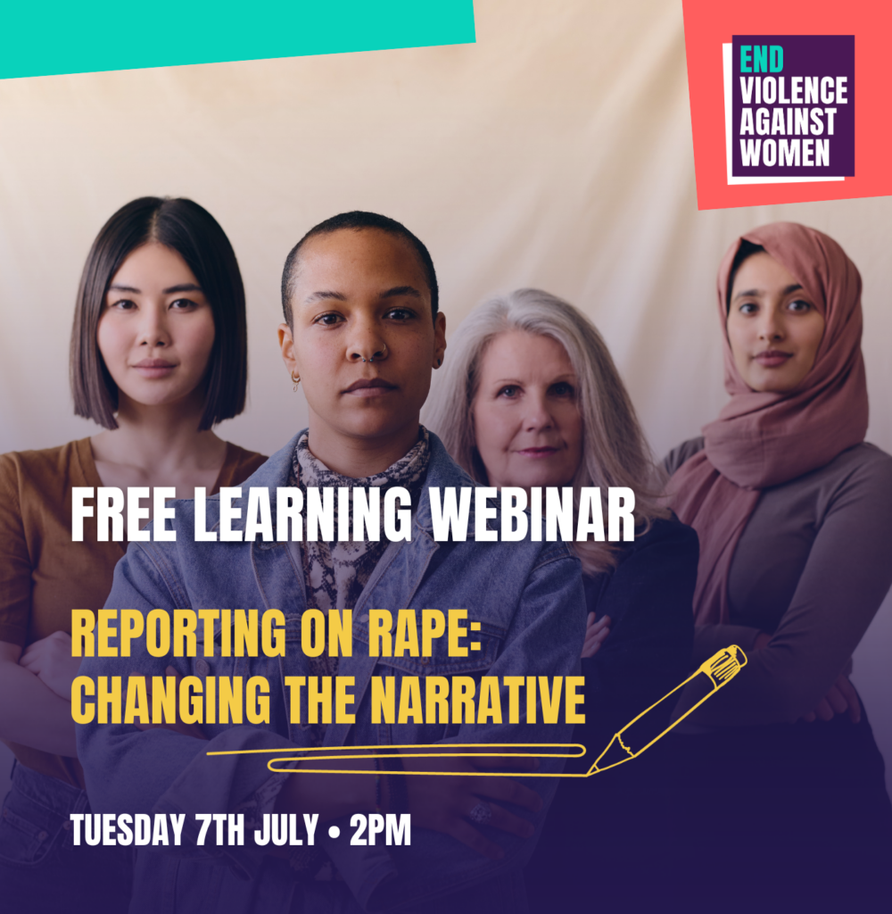 Image of four women with text: Free learning webinar. Reporting on rape: changing the narrative. Tuesday 7th July, 2pm