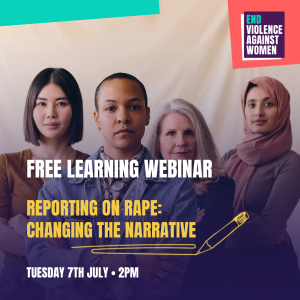 Image of four women with text: Free learning webinar. Reporting on rape: changing the narrative. Tuesday 7th July, 2pm