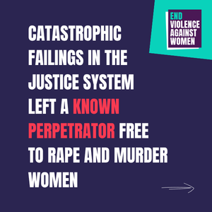 Catastrophic failings in the justice system left a known perpetrator free to rape and murder women